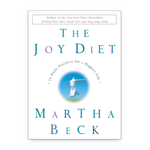 The Joy Diet: 10 Daily Practices for a Happier Life by Martha Beck book cover