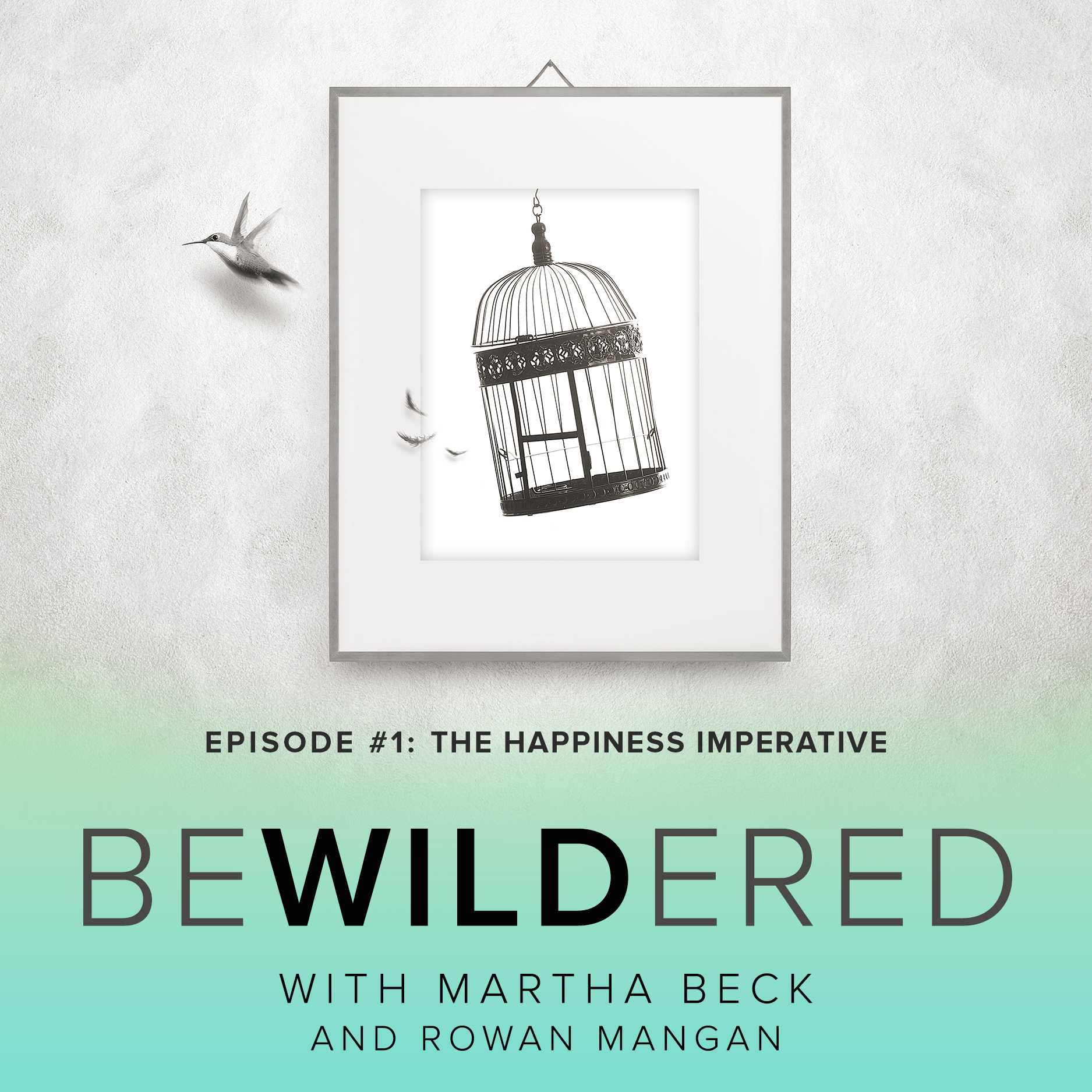 Image for Episode #1 The Happiness Imperative for the Bewildered Podcast with Martha Beck and Rowan Mangan