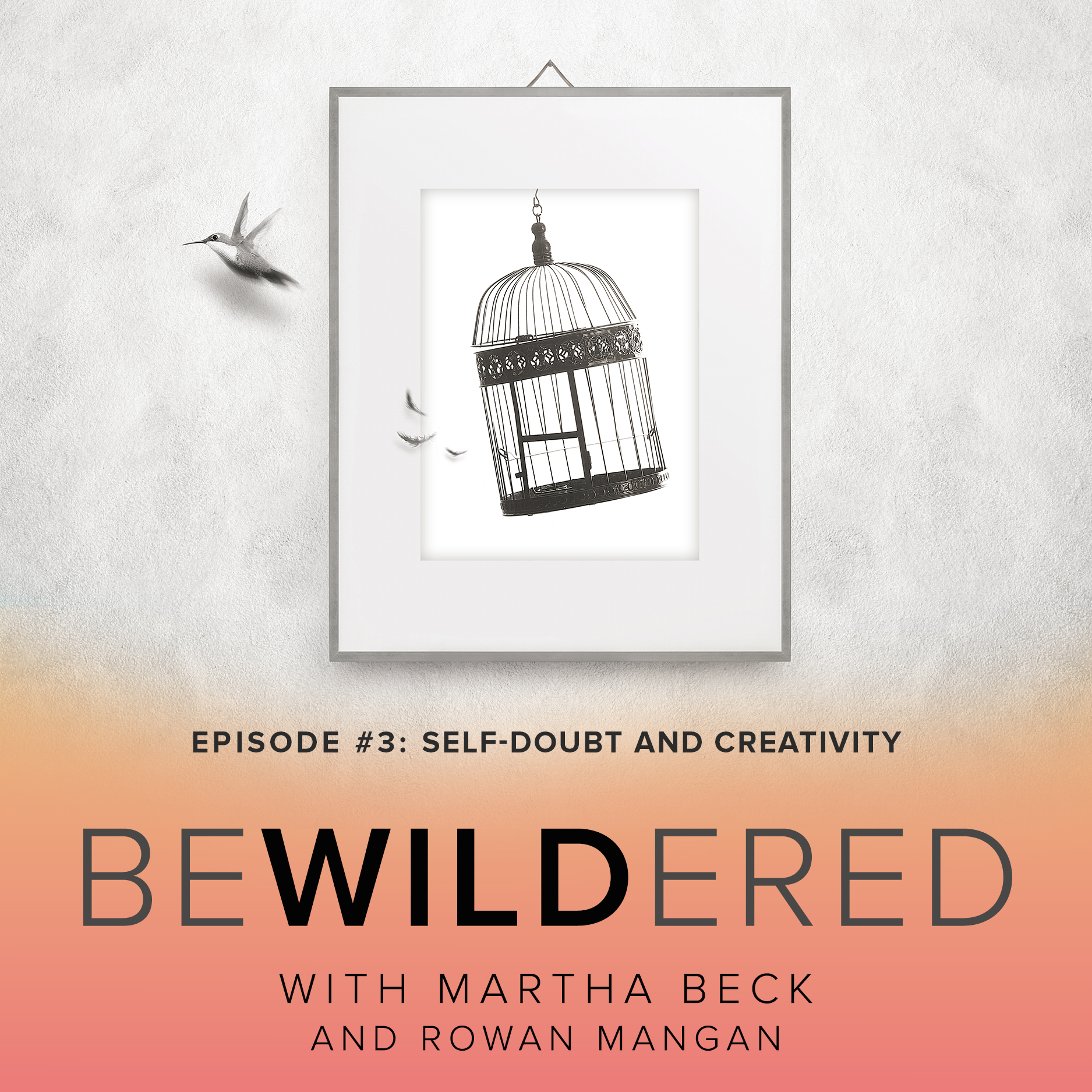 Image for Episode #3 Self-Doubt and Creativity for the Bewildered Podcast with Martha Beck and Rowan Mangan