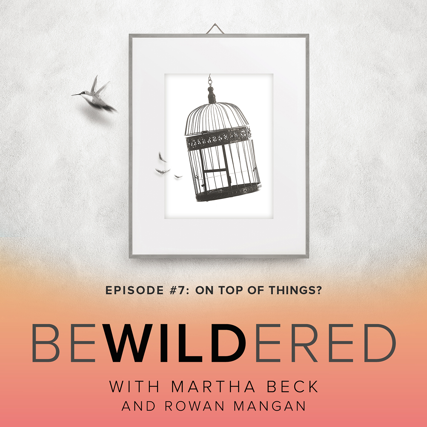 Image for Episode #7 On Top of Things? for the Bewildered Podcast with Martha Beck and Rowan Mangan