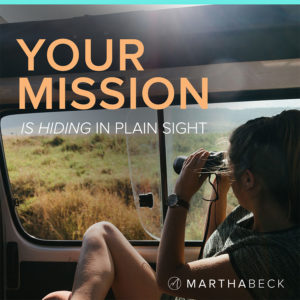woman with binoculars looking out car window on safari with text that says Your mission is hiding in plain sight and Martha Beck logo