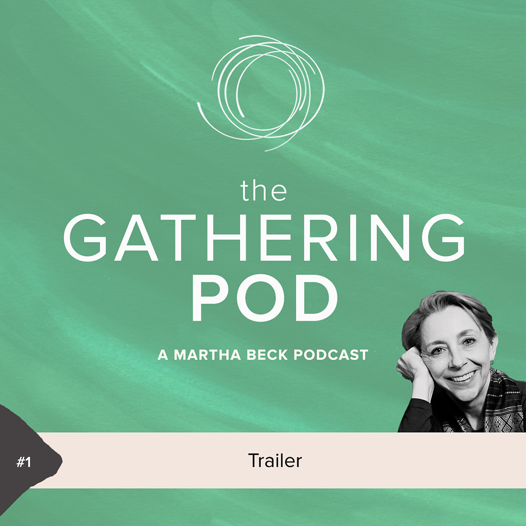 Image for The Gathering Pod A Martha Beck Podcast Episode #1 The Gathering Pod Trailer