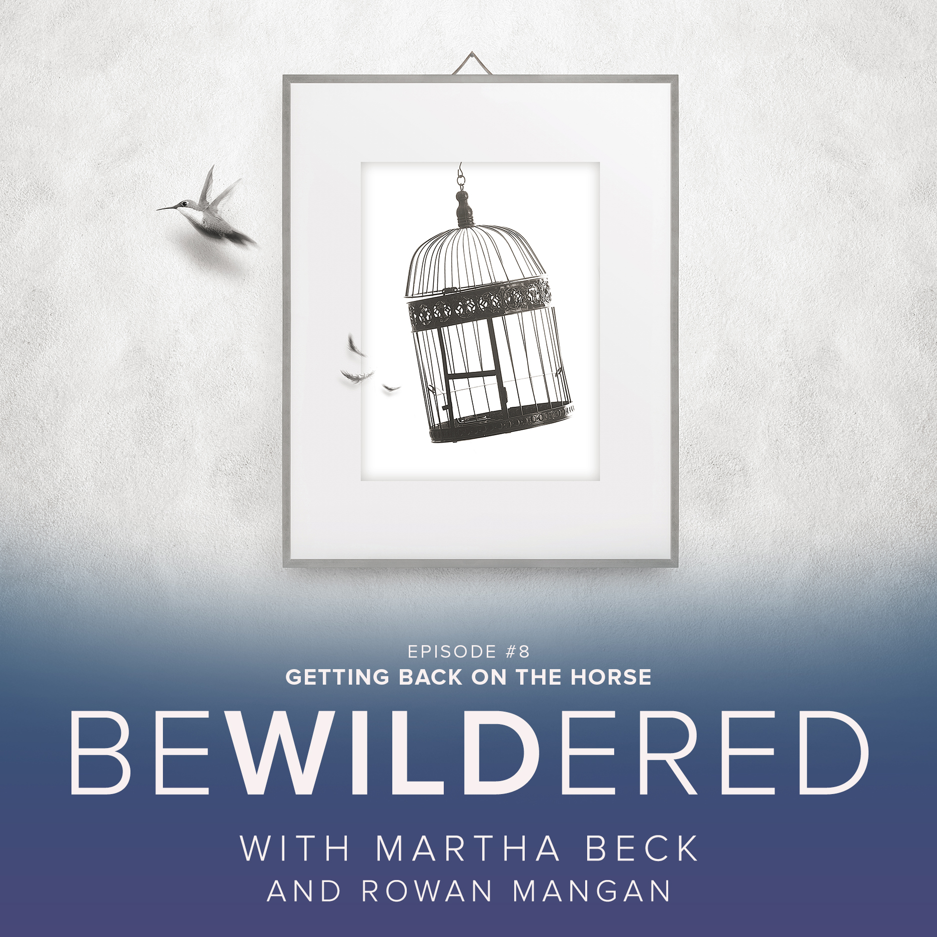 Image for Episode #8 Getting Back on the Horse for the Bewildered Podcast with Martha Beck and Rowan Mangan
