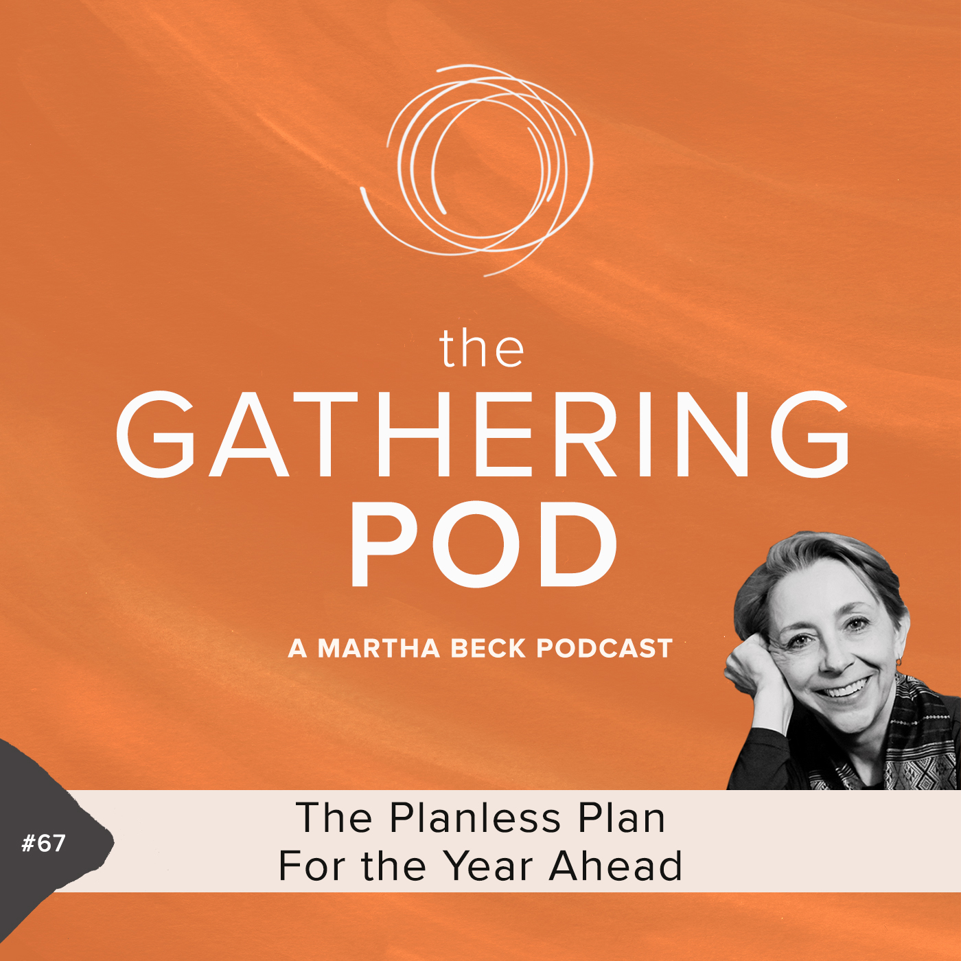 Image for The Gathering Pod A Martha Beck Podcast Episode #67 The Planless Plan For the Year Ahead