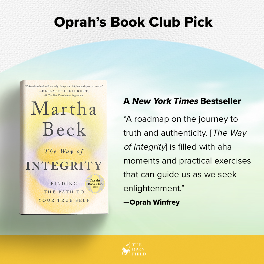The Way of Integrity: Finding the Path to Your True Self by Martha Beck book cover, Oprah Winfrey Book Club Pick, A New York Times Bestseller, and Oprah Winfrey quote: A roadmap on the journey to truth and authenticity. The Way of Integrity is filled with aha moments and practical exercises that can guide us as we seek enlightenment.