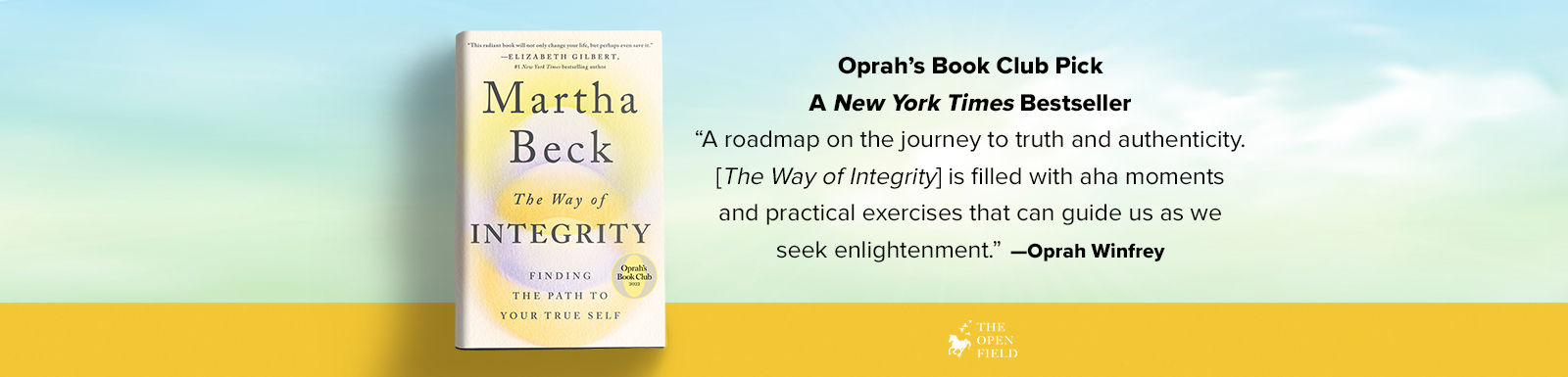 The Way of Integrity: Finding the Path to Your True Self by Martha Beck book cover, Oprah Winfrey Book Club Pick, A New York Times Bestseller, and Oprah Winfrey quote: A roadmap on the journey to truth and authenticity. The Way of Integrity is filled with aha moments and practical exercises that can guide us as we seek enlightenment.