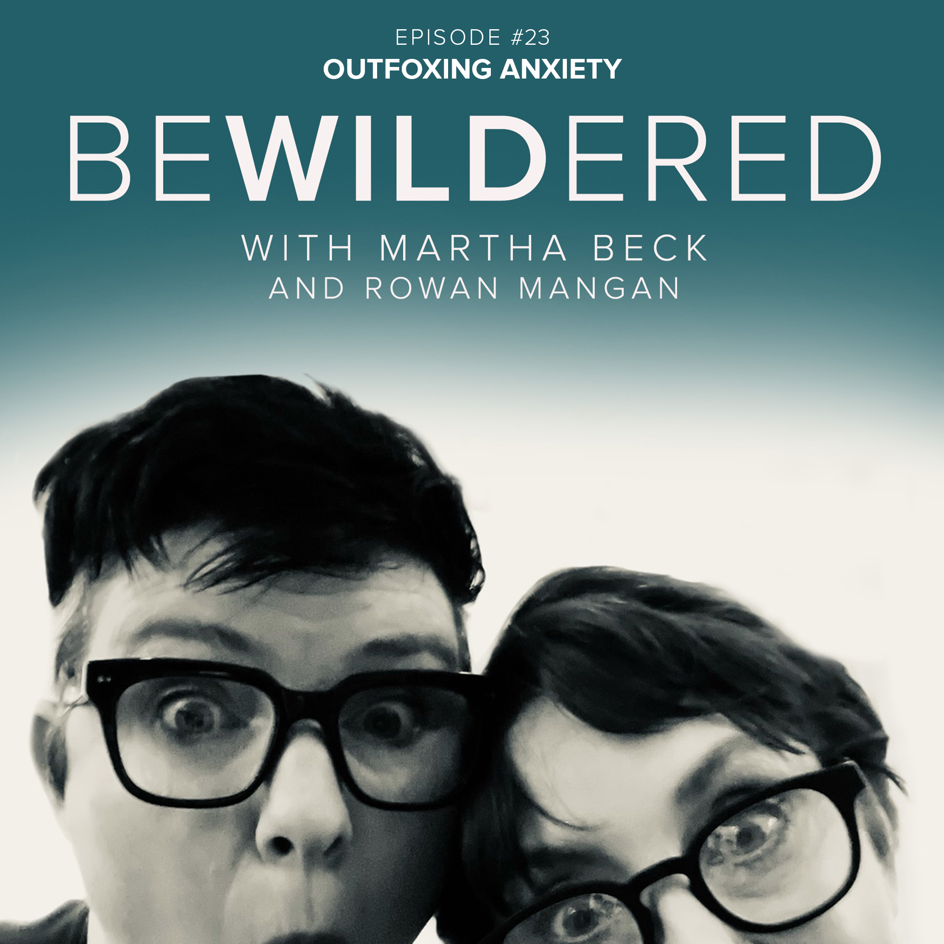 Image for Episode #23 Outfoxing Anxiety for the Bewildered Podcast with Martha Beck and Rowan Mangan