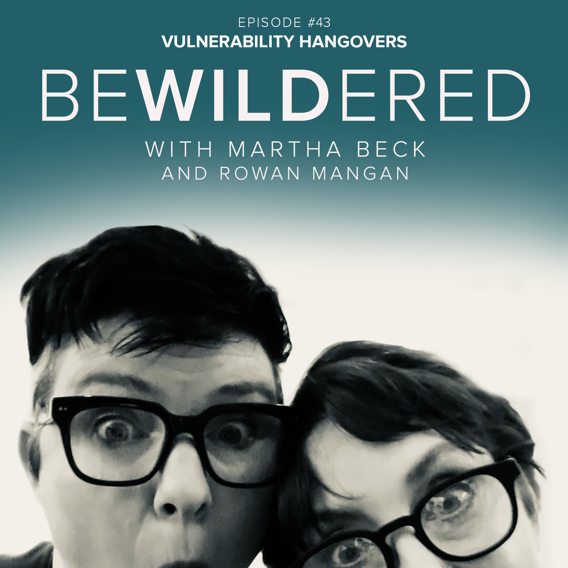 Image for Episode #43 Vulnerability Hangovers for the Bewildered Podcast with Martha Beck and Rowan Mangan