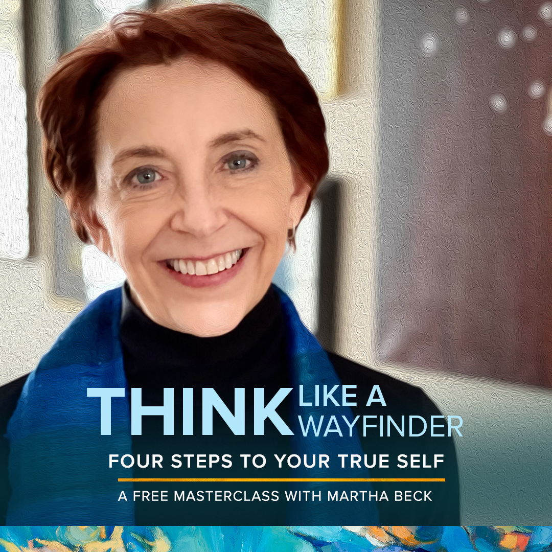 Martha Beck smiling into the camera and text that says Think Like a Wayfinder: Four Steps to Your True Self A Free Masterclass with Martha Beck
