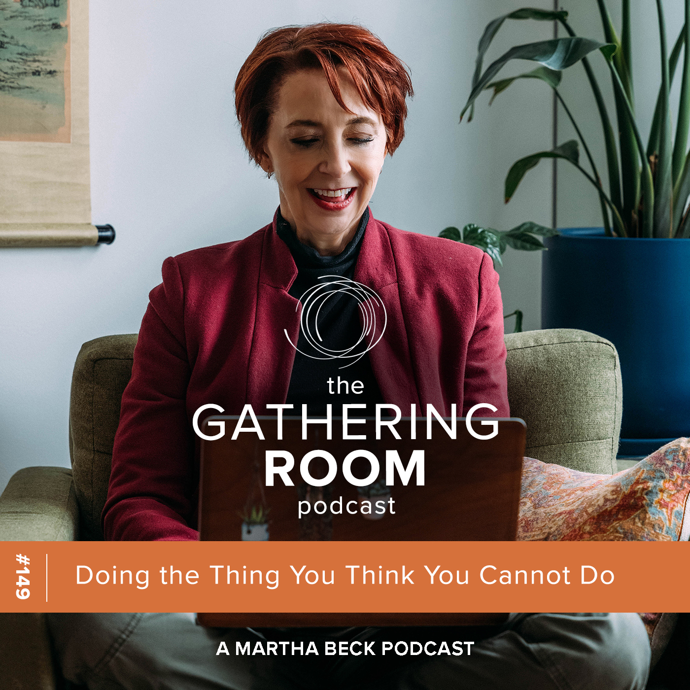Image for The Gathering Pod A Martha Beck Podcast Episode #149 Doing the Thing You Think You Cannot Do