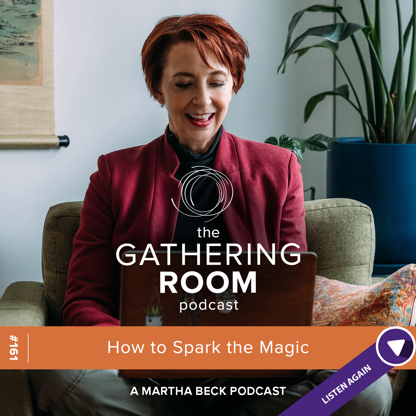 Image for The Gathering Pod A Martha Beck Podcast Episode #161 Listen Again: How to Spark the Magic