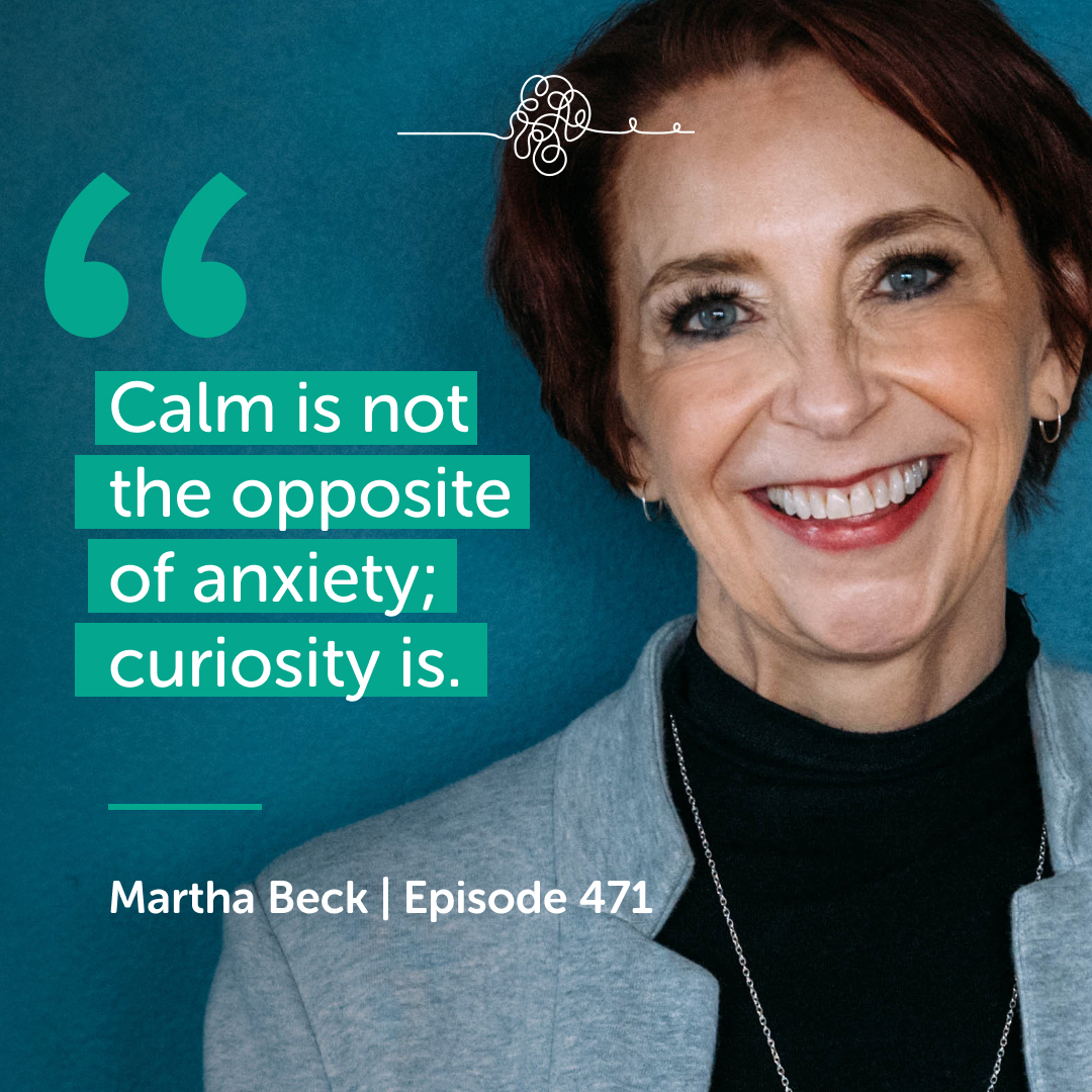 Calm is not the opposite of anxiety . . . Curiosity is.