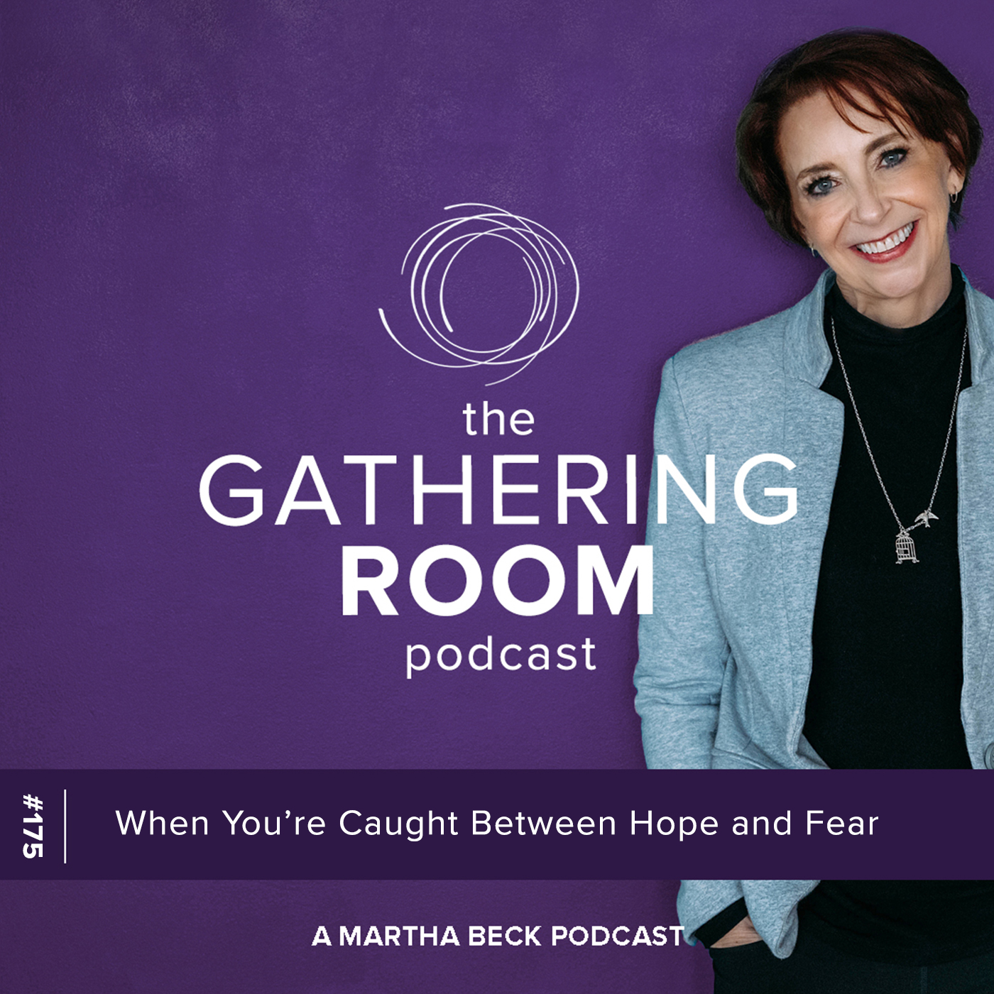 Image for The Gathering Pod A Martha Beck Podcast Episode #175 When You’re Caught Between Hope and Fear