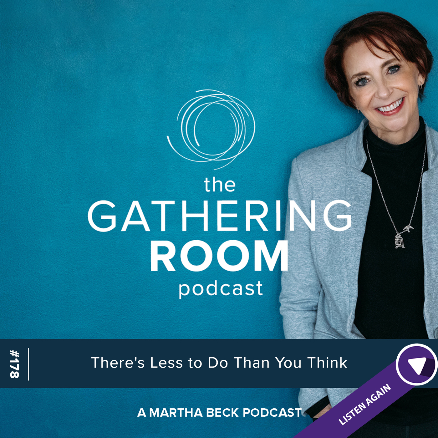 Image for The Gathering Pod A Martha Beck Podcast Episode #178 Listen Again: There’s Less to Do Than You Think