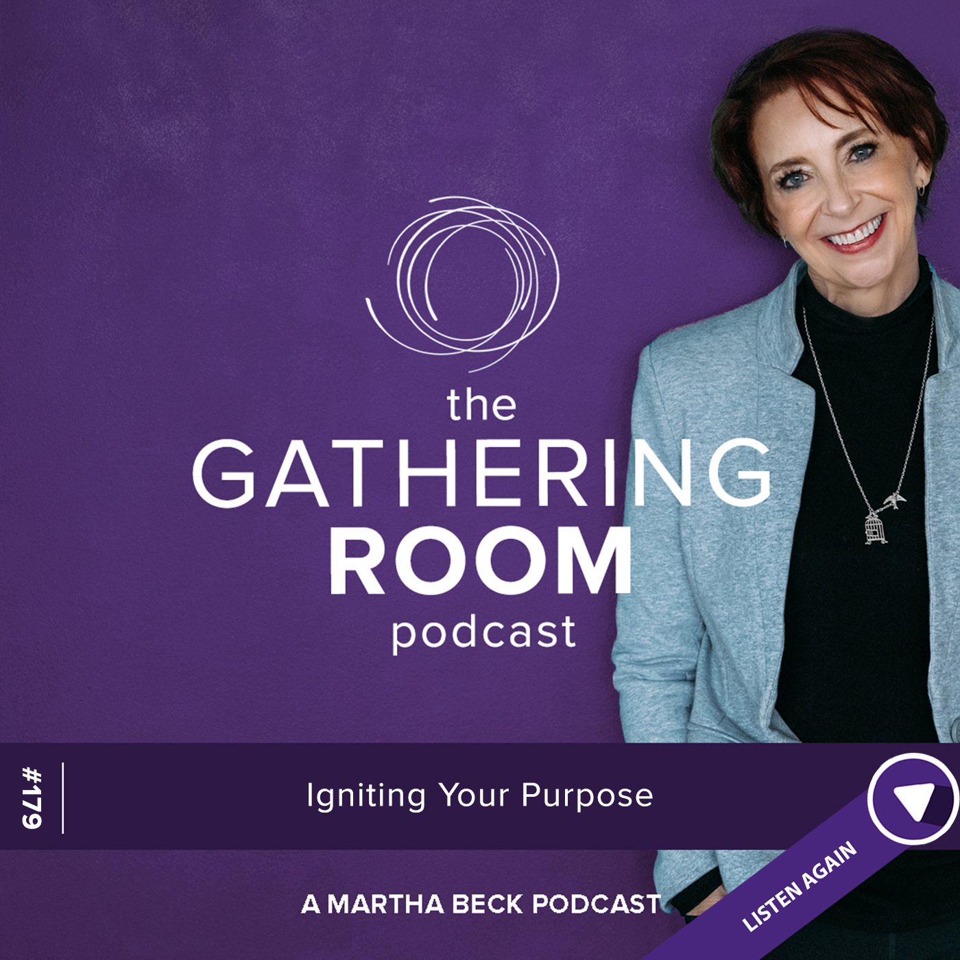 Image for The Gathering Pod A Martha Beck Podcast Episode #179 Listen Again: Igniting Your Purpose