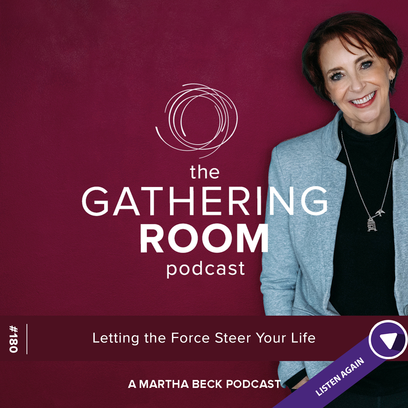 Image for The Gathering Pod A Martha Beck Podcast Episode #180 Listen Again: Letting the Force Steer Your Life