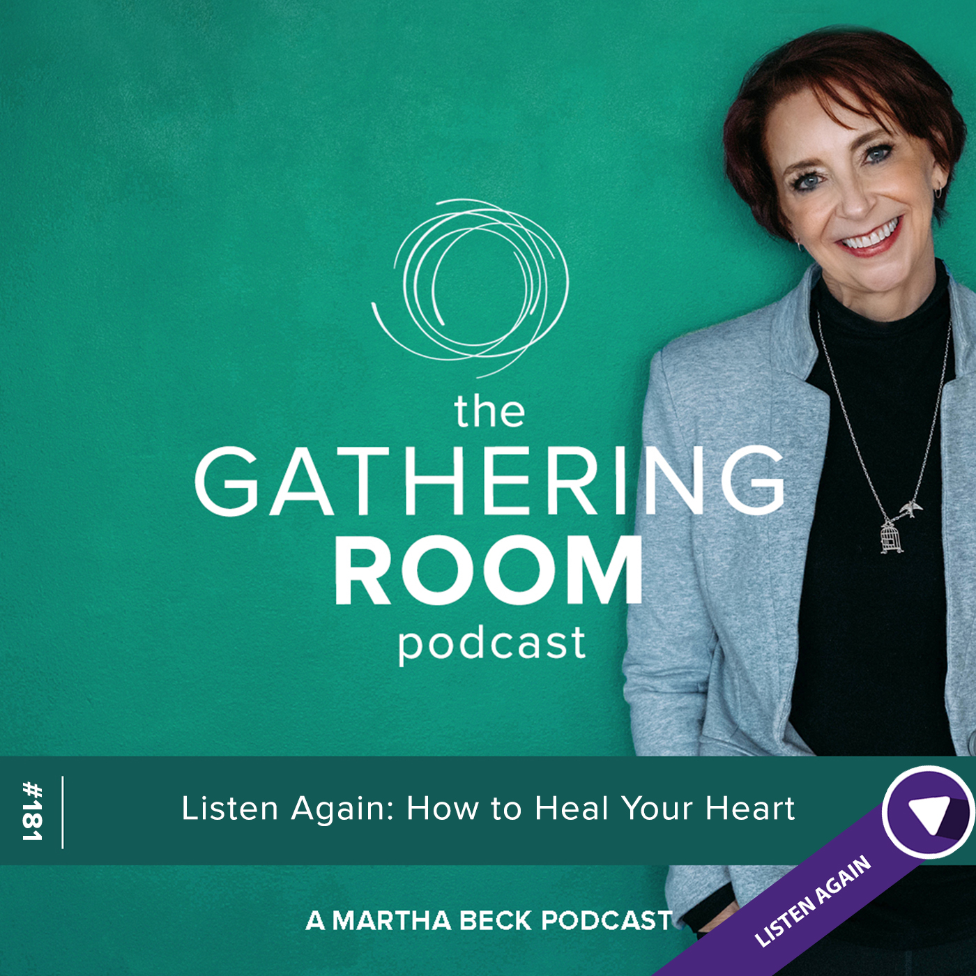 Image for The Gathering Pod A Martha Beck Podcast Episode #181 Listen Again: How to Heal Your Heart