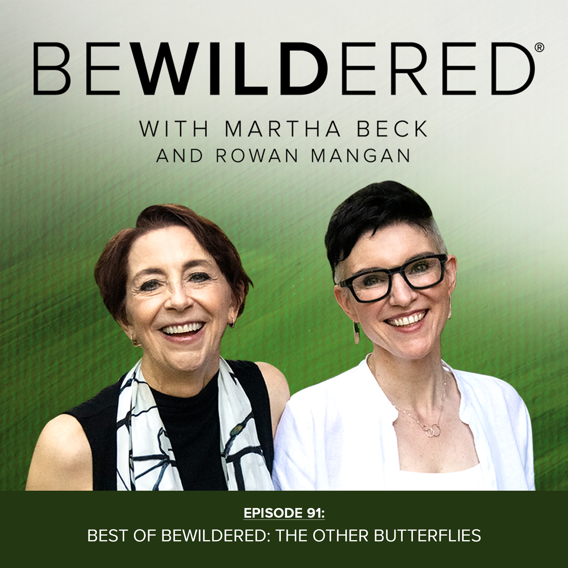 Image for Episode #91 Best of Bewildered: The Other Butterflies for the Bewildered Podcast with Martha Beck and Rowan Mangan