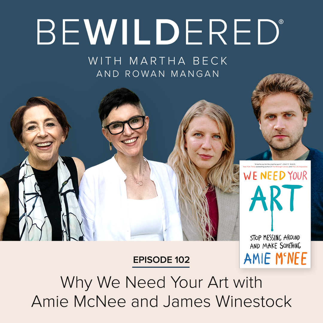 Image for Episode #102 Why We Need Your Art with Amie McNee and James Winestock for the Bewildered Podcast with Martha Beck and Rowan Mangan