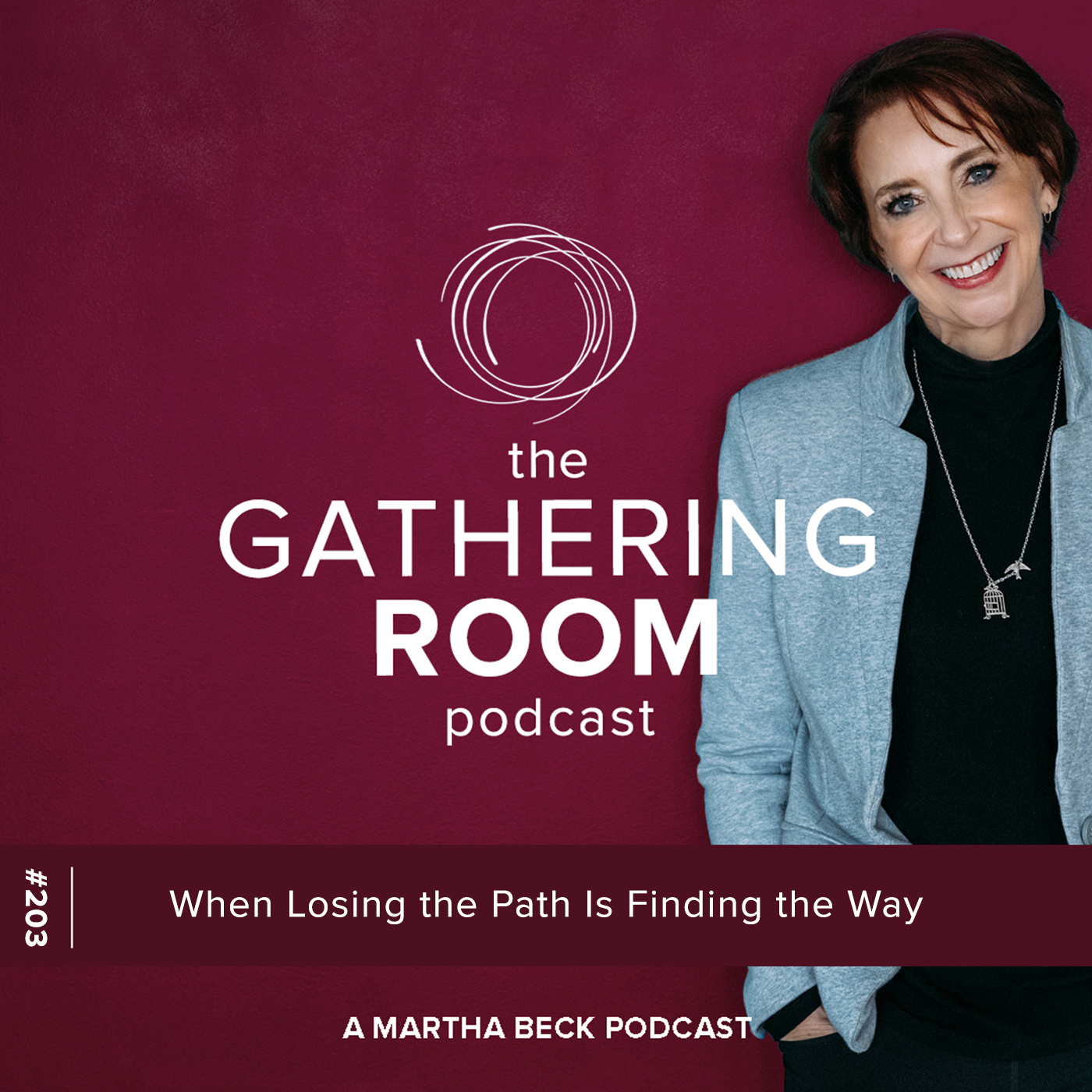 Image for The Gathering Pod A Martha Beck Podcast Episode #203 When Losing the Path is Finding the Way