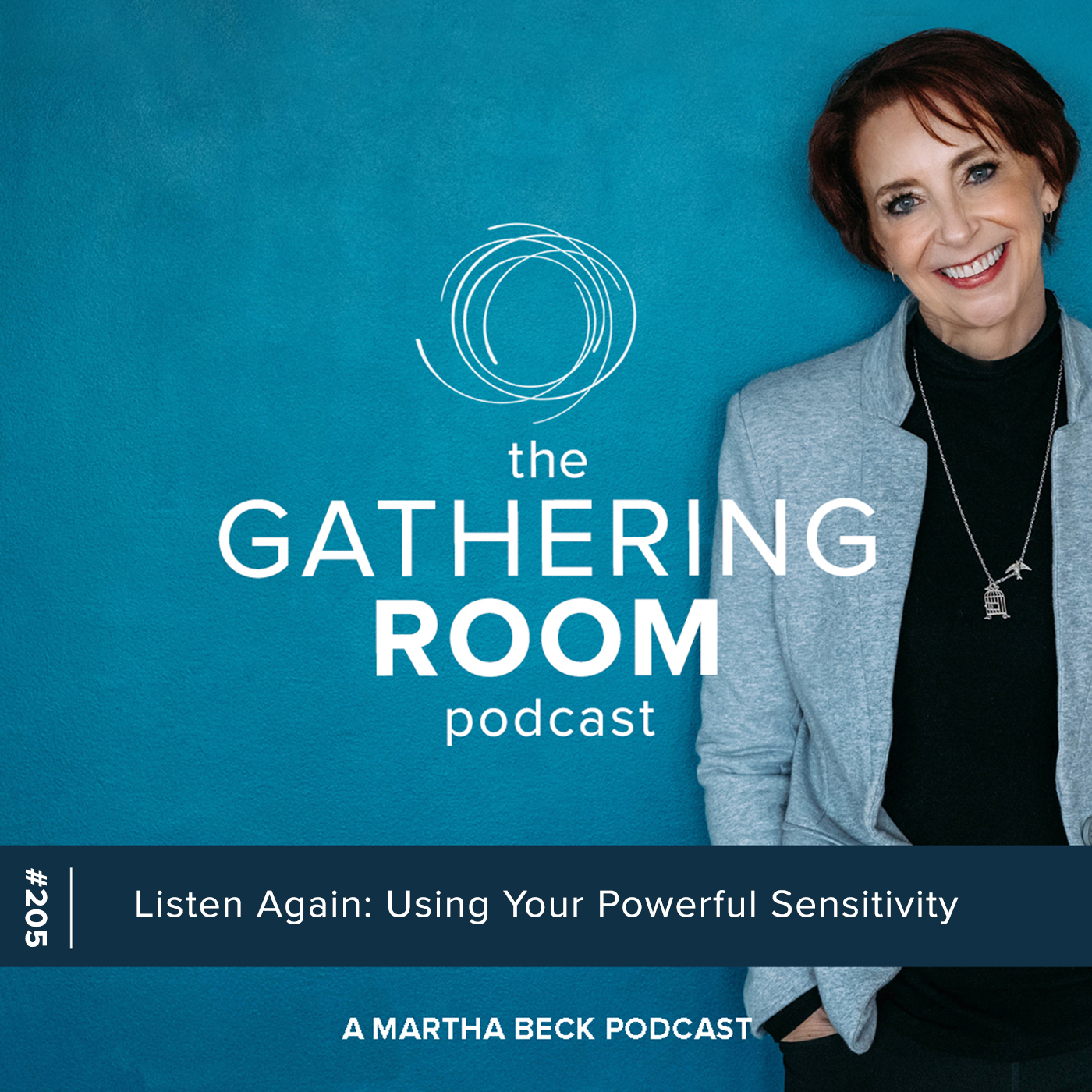Image for The Gathering Pod A Martha Beck Podcast Episode #205 Listen Again: Using Your Powerful Sensitivity