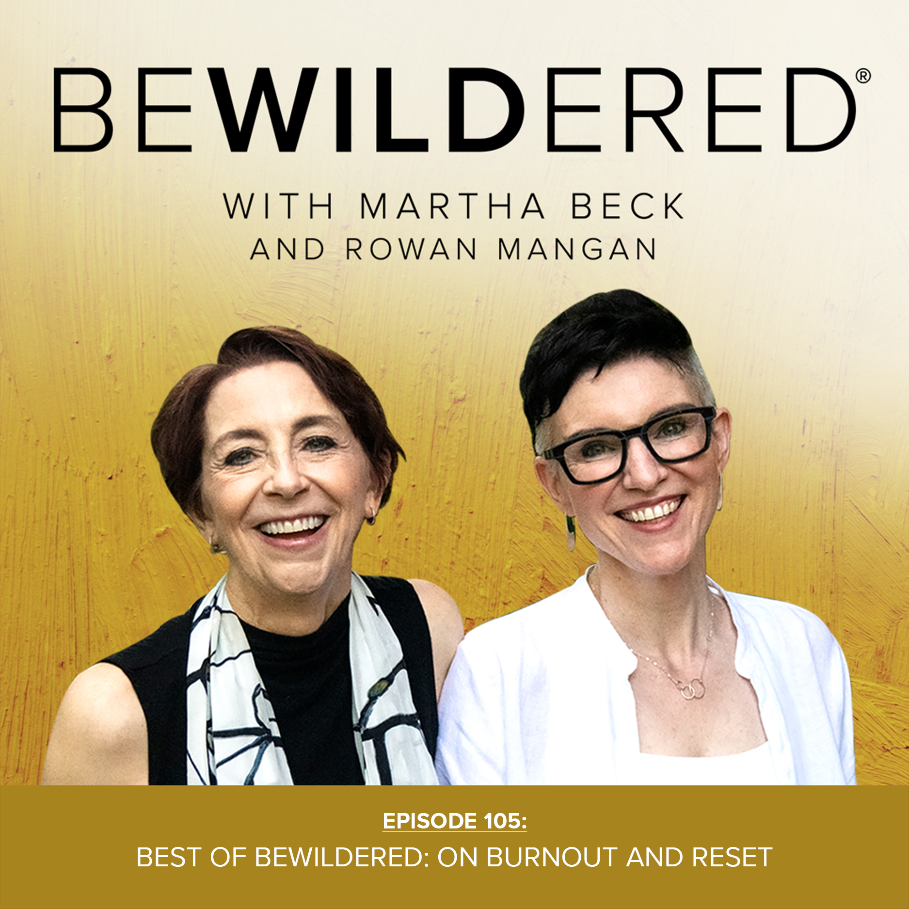 Image for Episode #105 Best of Bewildered: On Burnout and Reset for the Bewildered Podcast with Martha Beck and Rowan Mangan