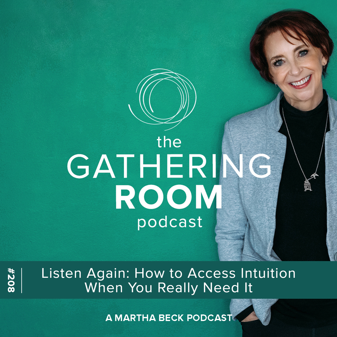Image for The Gathering Pod A Martha Beck Podcast Episode #208 Listen Again: How to Access Intuition When You Really Need It