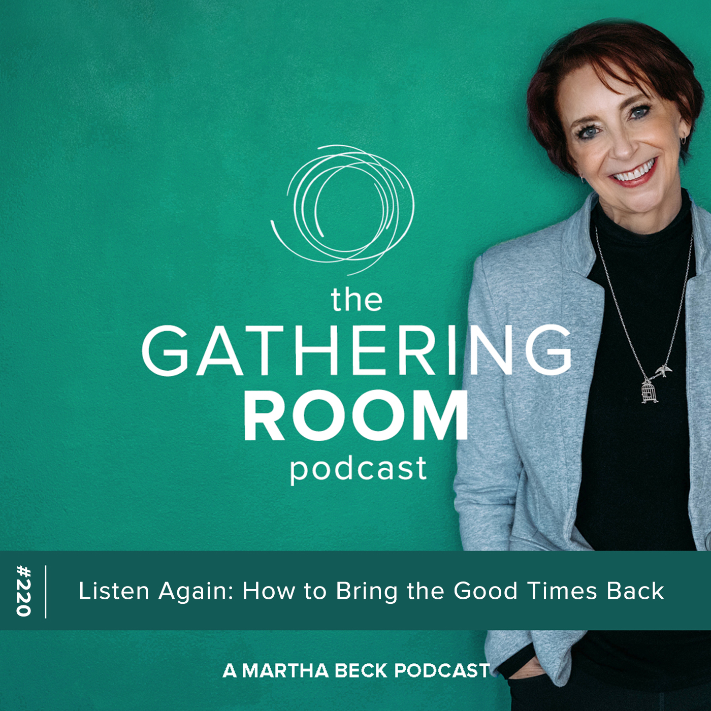 Image for The Gathering Pod A Martha Beck Podcast Episode #220 Listen Again: How to Bring the Good Times Back