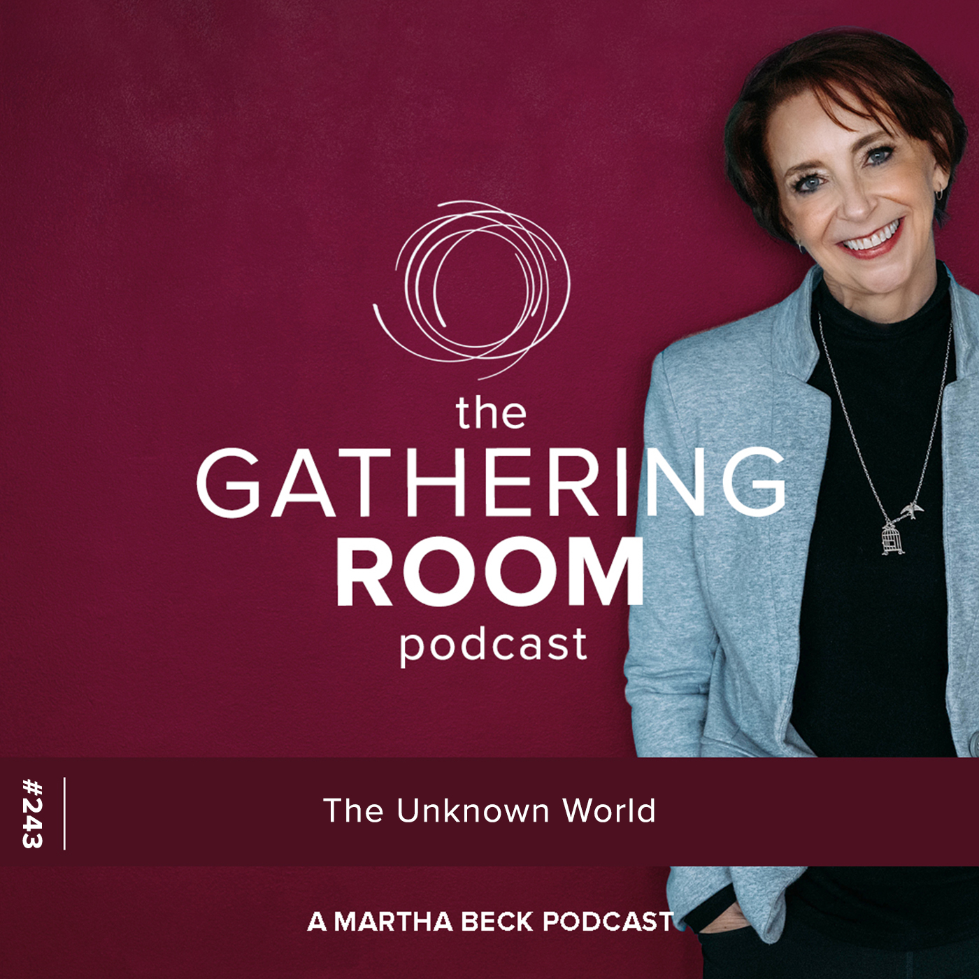 Image for The Gathering Pod A Martha Beck Podcast Episode #243 The Unknown World