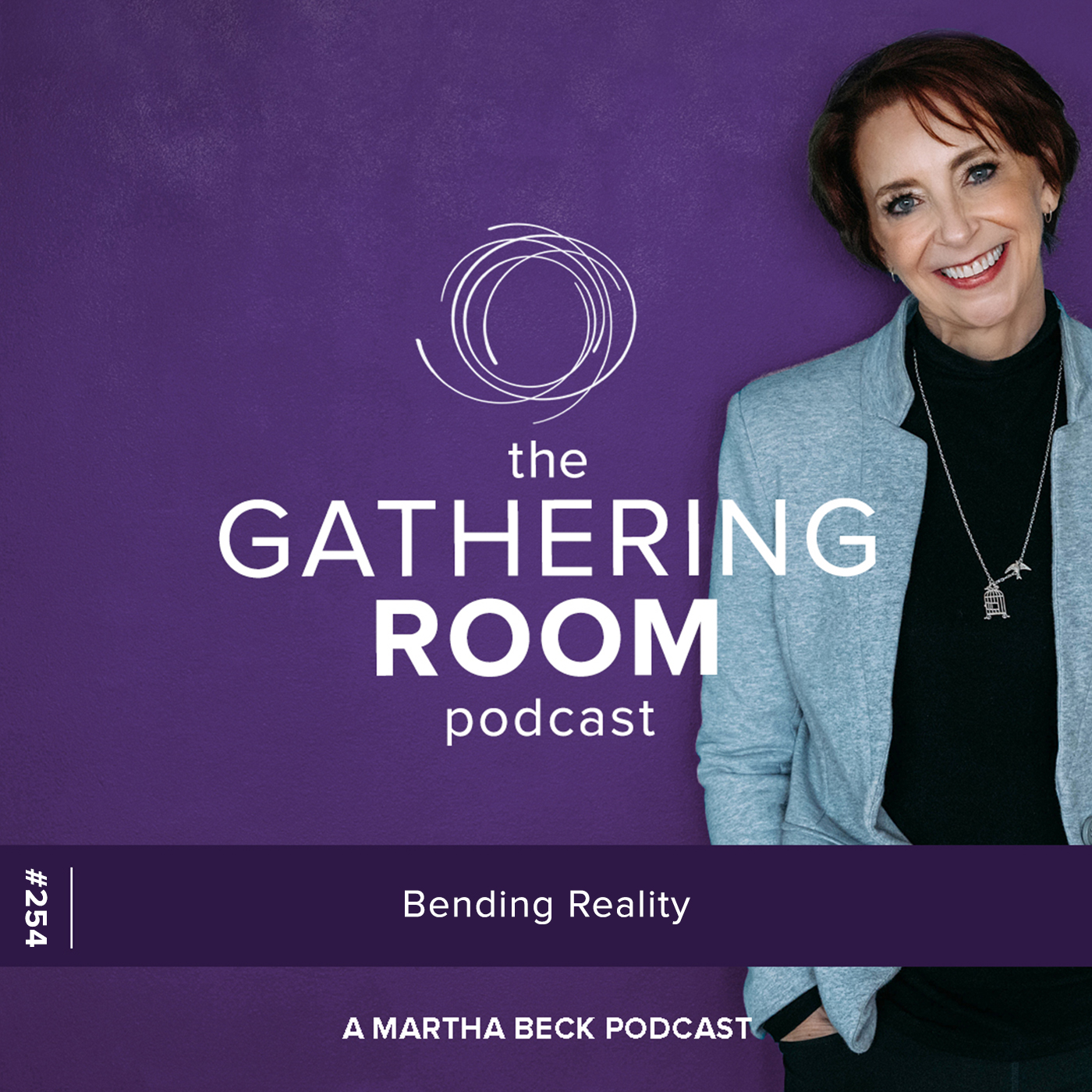 Image for The Gathering Pod A Martha Beck Podcast Episode #254 Bending Reality