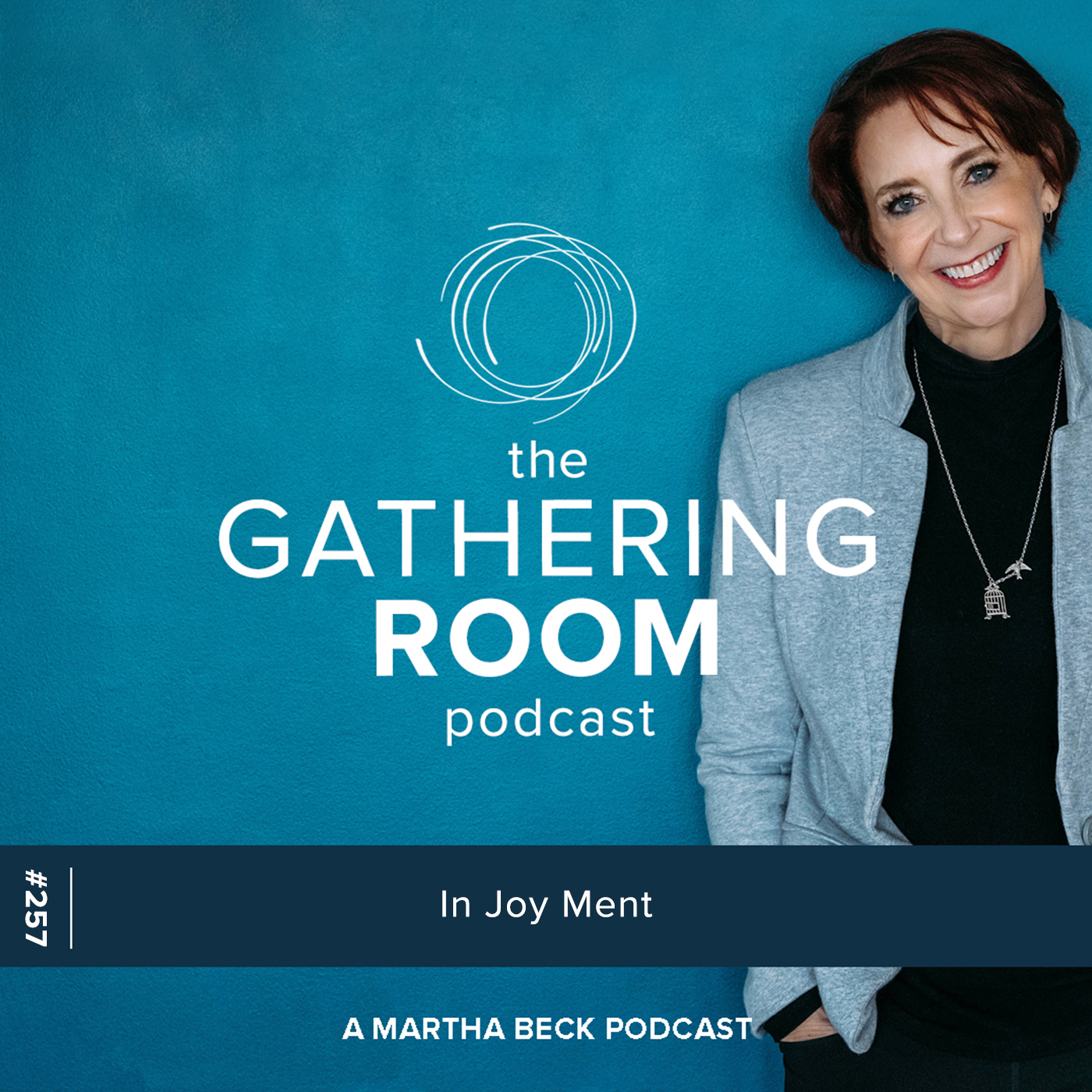 Image for The Gathering Pod A Martha Beck Podcast Episode #257 In Joy Ment
